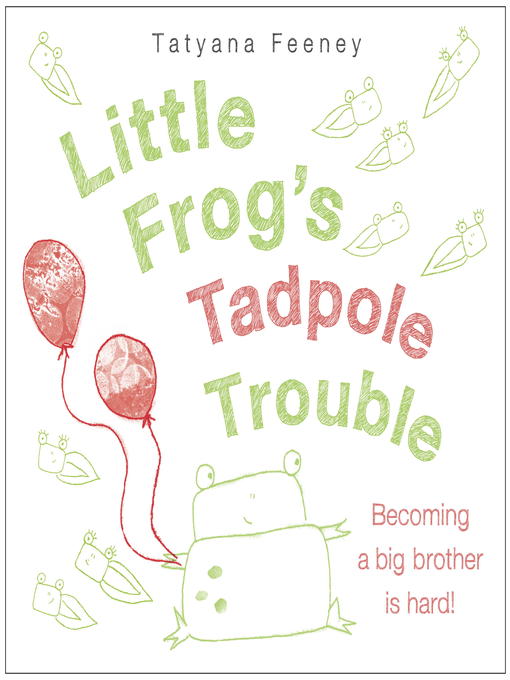 Title details for Little Frog's Tadpole Trouble by Tatyana Feeney - Available